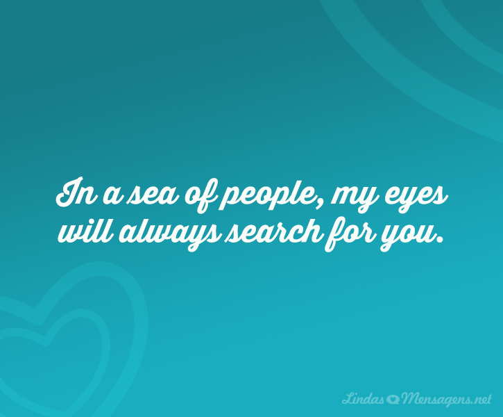 In A Sea Of People My Eyes Will Always Search For You Em Um Mar