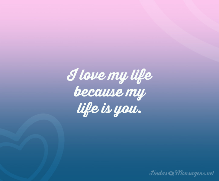 I Love My Life Because My Life Is You Eu Amo Minha Vida Porque M